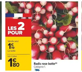 Carrefour Radis rose botte(⁰) Catégorie 1. offre