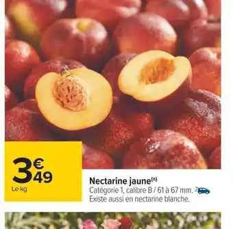 Carrefour Nectarine jaune(n) Catégorie 1, calibre B/ 61 à 67 mm. Existe aussi en nectarine blanche. offre