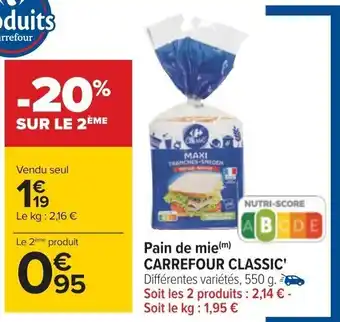 Carrefour Pain de mie(m) CARREFOUR CLASSIC' Différentes variétés, 550 g. Soit les 2 produits : 2,14 € - Soit le kg: 1,95 € offre