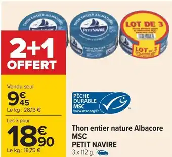 Carrefour Thon entier nature Albacore MSC PETIT NAVIRE 3 x 112 g. offre