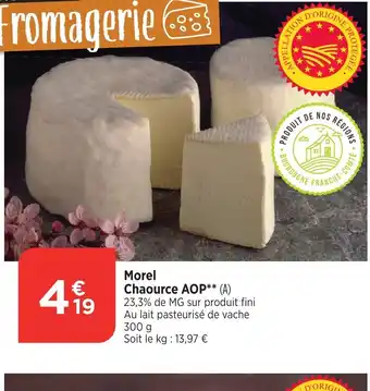 Bi1 Morel Chaource AOP** (A) 23,3% de MG sur produit fini Au lait pasteurisé de vache 300 g offre