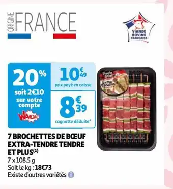 Auchan 7 BROCHETTES DE BŒUF EXTRA-TENDRE TENDRE ET PLUS(¹) offre