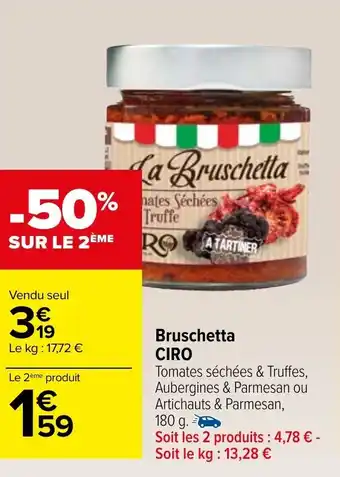 Carrefour Market Bruschetta CIRO Tomates séchées & Truffes, Aubergines & Parmesan ou Artichauts & Parmesan, 180 g. offre