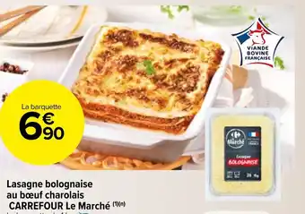 Carrefour Market Lasagne bolognaise au bœuf charolais CARREFOUR Le Marché (¹)(n) La barquette de 1 kg. offre