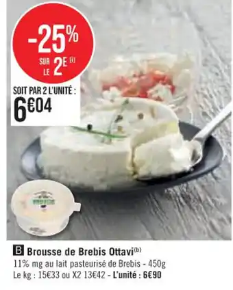 Brousse de Brebis Ottavi(b) 11% mg au lait pasteurisé de Brebis - 450g Le kg: 15€33 ou X2 13€42 - L'unité : 6€90
