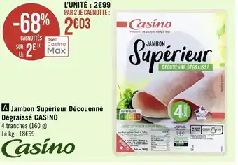 Géant Casino Jambon Supérieur Découenné Dégraissé CASINO 4 tranches (160 g) Le kg: 18€69 offre