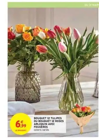 Intermarché Bouquet 12 Tulipes Ou Bouquet 12 Roses Arlequin Avec Fougères offre