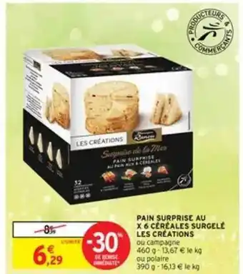 Intermarché Pain Surprise Aux 6 Céréales Surgelé Les Créations offre