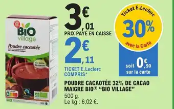 E.Leclerc POUDRE CACAOTÉE 32% DE CACAO MAIGRE BIO(¹) "BIO VILLAGE" offre
