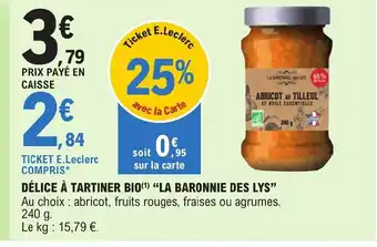 E.Leclerc DÉLICE À TARTINER BIO(¹) "LA BARONNIE DES LYS" Au choix: abricot, fruits rouges, fraises ou agrumes. offre