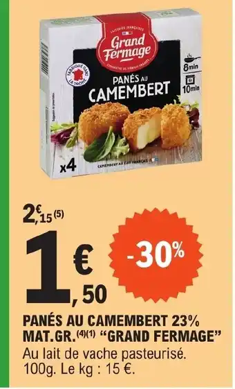 E.Leclerc PANÉS AU CAMEMBERT 23% MAT.GR. (4)(1) "GRAND FERMAGE" Au lait de vache pasteurisé. 100g. Le kg: 15 €. offre