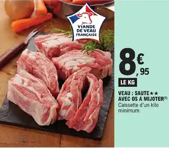 E.Leclerc VEAU: SAUTE★★ AVEC OS A MIJOTER(¹) Caissette d'un kilo minimum. offre