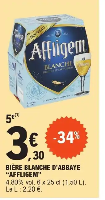 E.Leclerc BIÈRE BLANCHE D'ABBAYE "AFFLIGEM" 4.80% vol. 6 x 25 cl (1,50 L). Le L: 2,20 €. offre