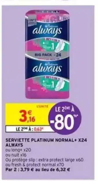 Intermarché Serviette Platinum Normal+ X24 Always offre