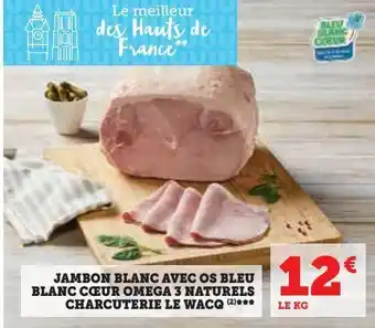 Super U Jambon blanc avec os bleu blanc coeur omega 3 naturels charcuterie le wacq offre