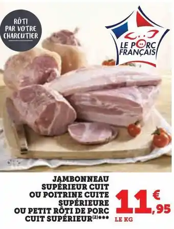 Hyper U Jambonneau supérieur cuit ou poitrine cuite supérieure ou petit rôti de porc cuit supérieur offre