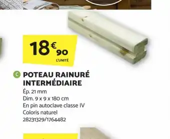 Bricomarché POTEAU RAINURÉ INTERMÉDIAIRE offre