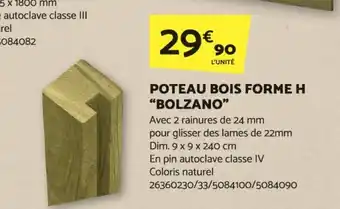 Bricomarché POTEAU BOIS FORME H "BOLZANO" offre