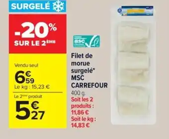 Carrefour Filet de morue surgelé* MSC CARREFOUR 400 g. Soit les 2 produits : 11,86 € Soit le kg: 14,83 € offre