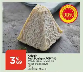 Bi1 Anjouin Petit Pouligny AOP** (A) 23% de MG sur produit fini Au lait cru de chèvre 150 g Soit le kg: 24,60 € offre