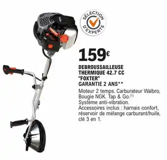 E.Leclerc Brico DEBROUSSAILLEUSE THERMIQUE 42.7 CC "FOXTER" GARANTIE 2 ANS** offre