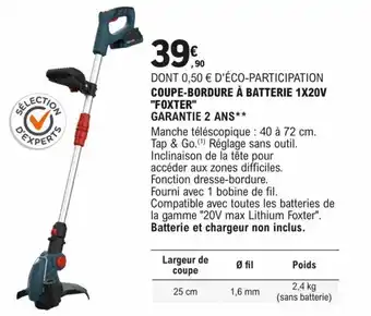 E.Leclerc Brico COUPE-BORDURE À BATTERIE 1X20V "FOXTER" GARANTIE 2 ANS** offre