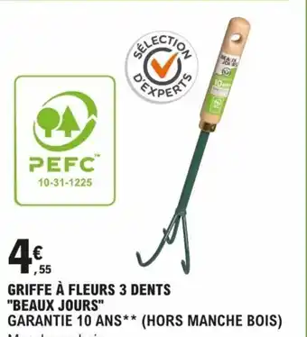 E.Leclerc Brico GRIFFE À FLEURS 3 DENTS "BEAUX JOURS" offre
