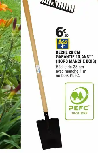 E.Leclerc Brico BÊCHE 28 CM GARANTIE 10 ANS** (HORS MANCHE BOIS) offre