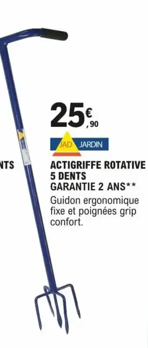 ACTIGRIFFE ROTATIVE 5 DENTS GARANTIE 2 ANS** Guidon ergonomique fixe et poignées grip confort.
