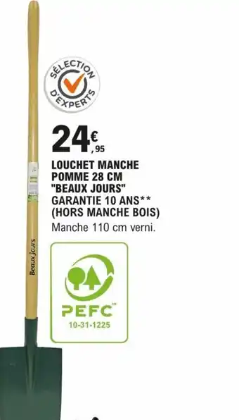 E.Leclerc Brico LOUCHET MANCHE POMME 28 CM "BEAUX JOURS" GARANTIE 10 ANS** (HORS MANCHE BOIS) Manche 110 cm verni. offre