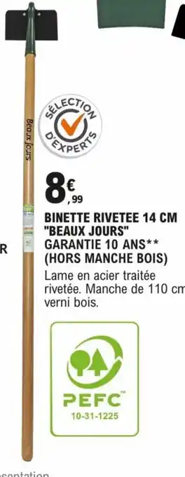BINETTE RIVETEE 14 CM "BEAUX JOURS" GARANTIE 10 ANS** (HORS MANCHE BOIS)