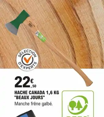 E.Leclerc Brico HACHE CANADA 1,6 KG "BEAUX JOURS" offre