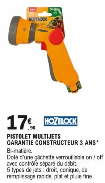 E.Leclerc Brico PISTOLET MULTIJETS GARANTIE CONSTRUCTEUR 3 ANS* Bi-matière. offre