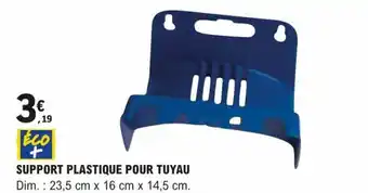 SUPPORT PLASTIQUE POUR TUYAU Dim.: 23,5 cm x 16 cm x 14,5 cm.
