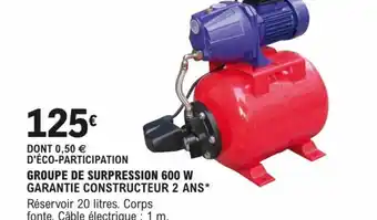 GROUPE DE SURPRESSION 600 W GARANTIE CONSTRUCTEUR 2 ANS*