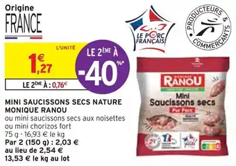 Intermarché MINI SAUCISSONS SECS NATURE MONIQUE RANOU offre