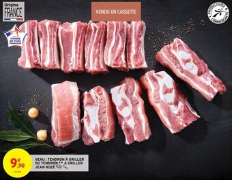 Intermarché VEAU: TENDRON À GRILLER OU TENDRON** À GRILLER JEAN ROZÉ offre