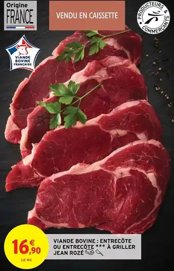 Intermarché Hyper VIANDE BOVINE: ENTRECÔTE OU ENTRECÔTE *** À GRILLER JEAN ROZÉ offre