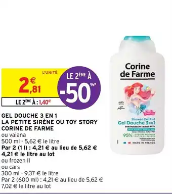 Intermarché Hyper GEL DOUCHE 3 EN 1 LA PETITE SIRÈNE OU TOY STORY CORINE DE FARME offre