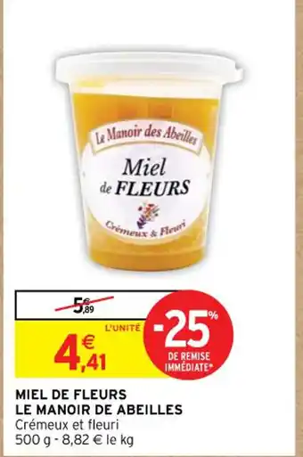 Intermarché MIEL DE FLEURS LE MANOIR DE ABEILLES Crémeux et fleuri 500 g- 8,82 € le kg offre
