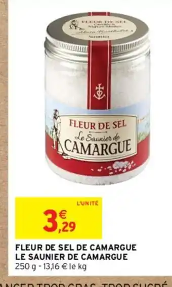 Intermarché FLEUR DE SEL DE CAMARGUE LE SAUNIER DE CAMARGUE 250 g - 13,16 € le kg offre
