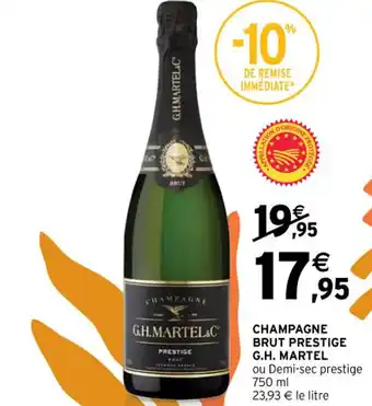 CHAMPAGNE BRUT PRESTIGE G.H. MARTEL ou Demi-sec prestige 750 ml 23,93 € le litre