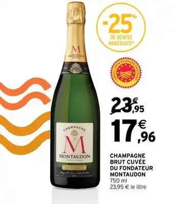 Intermarché CHAMPAGNE BRUT CUVÉE DU FONDATEUR MONTAUDON 750 ml 23,95 € le litre offre