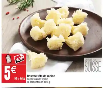 Cora x Carrefour Rosette tête de moine la barquette de 100 g offre