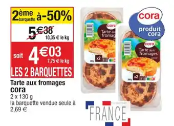 Cora x Carrefour Tarte aux fromages cora offre