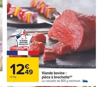 Carrefour Viande bovine : pièce à brochette(n) La caissette de 800 g minimum. offre
