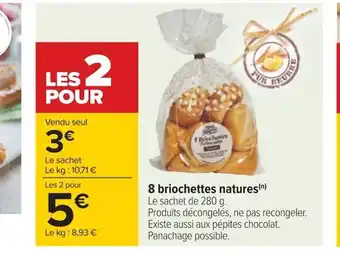 8 briochettes natures(n) Le sachet de 280 g.