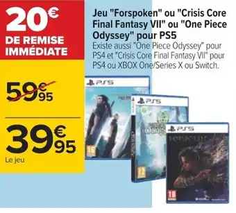 Carrefour Jeu "Forspoken" ou "Crisis Core Final Fantasy VII" ou "One Piece Odyssey" pour PS5 offre