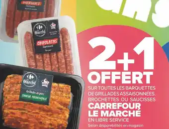 Carrefour Carrefour le marché 2+1 offert sur toutes les barquettes de grillades assaisonnées, brochettes ou saucisses carrefour le marc offre