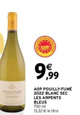 Intermarché AOP POUILLY-FUMÉ 2022 BLANC SEC LES ARPENTS BLEUS 750 ml 13,32 € le litre offre
